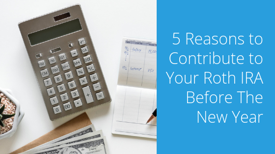 5 Reasons to Contribute to Your Roth IRA.
